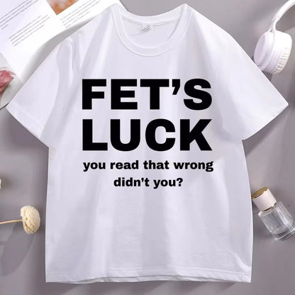 Fet's Luck Funny Printed T-Shirt for Men & Women