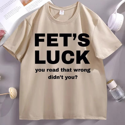 Fet's Luck Funny Printed T-Shirt for Men & Women