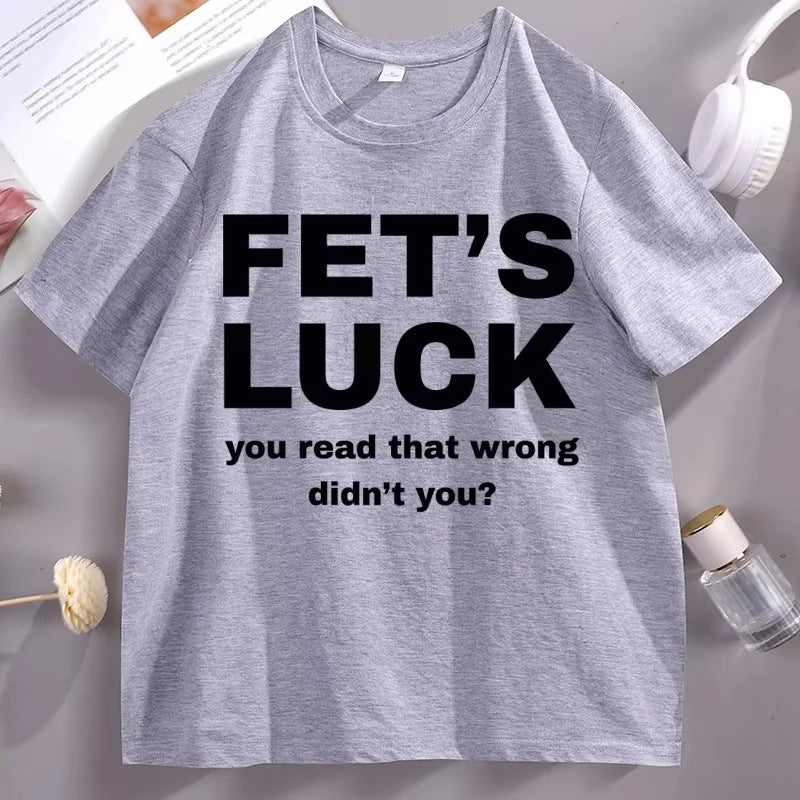 Fet's Luck Funny Printed T-Shirt for Men & Women
