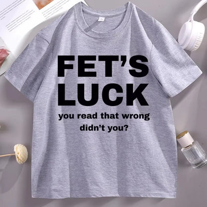 Fet's Luck Funny Printed T-Shirt for Men & Women