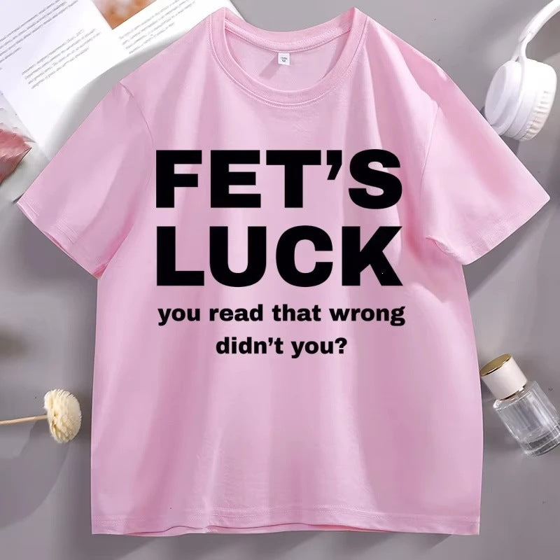 Fet's Luck Funny Printed T-Shirt for Men & Women