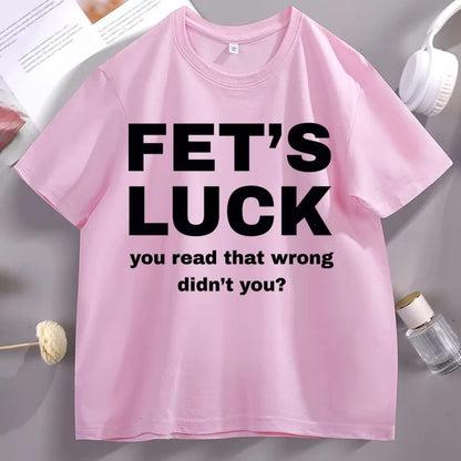 Fet's Luck Funny Printed T-Shirt for Men & Women