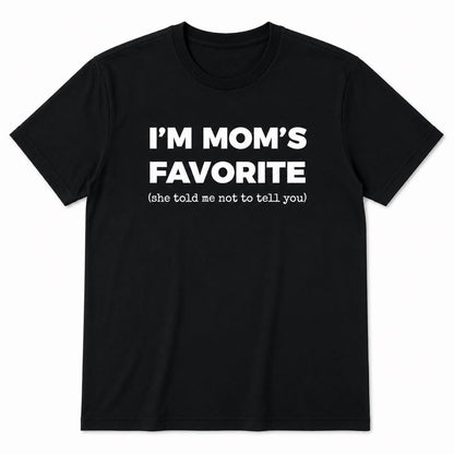 I’m Mom’s Favorite T-Shirt | Funny Family Joke Graphic Tee | Sibling Rivalry Shirt