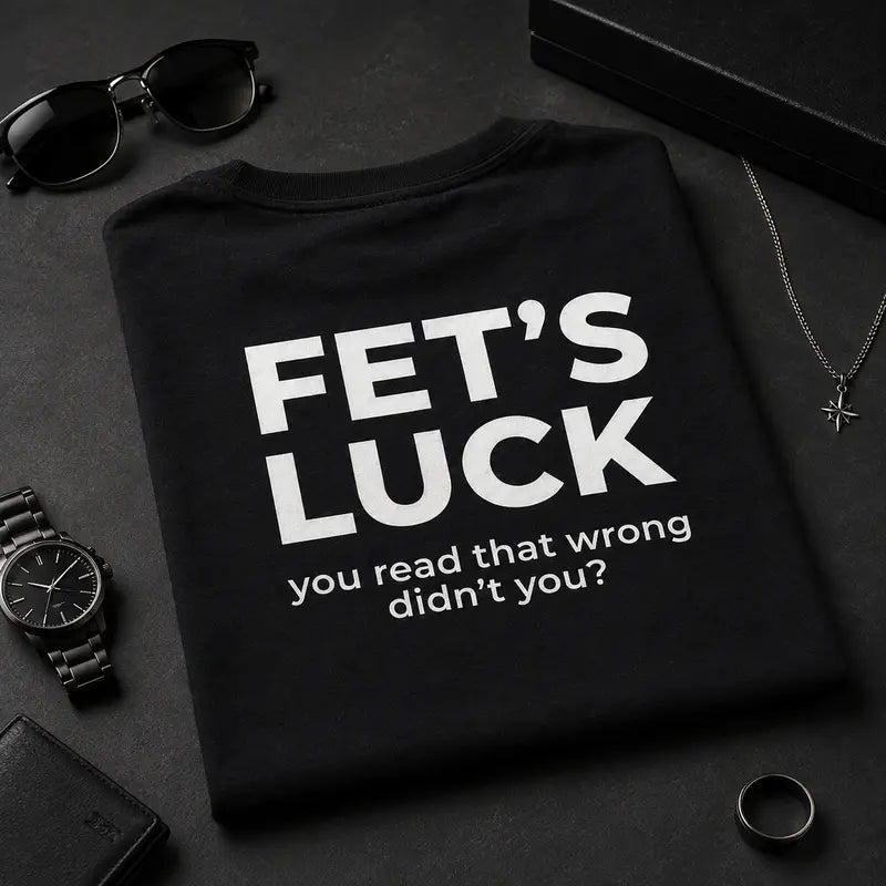Fet's Luck Funny Printed T-Shirt for Men & Women