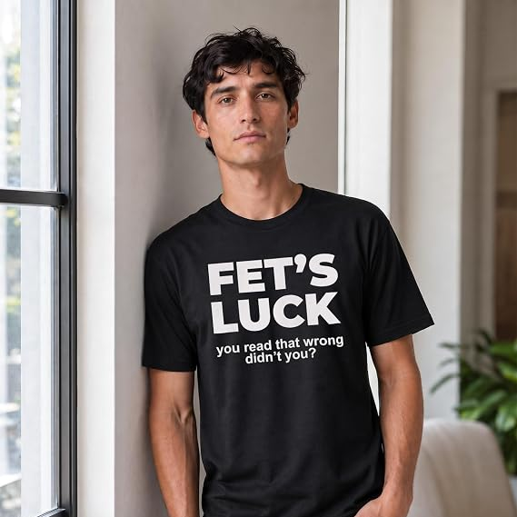 Fet's Luck Funny Printed T-Shirt for Men & Women