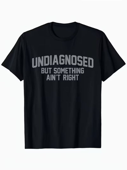 🔥Summer Flash Sale 50% OFF - Short Sleeve Print Funny 'Undiagnosed But Something Ain't Right' Humor T-Shirt